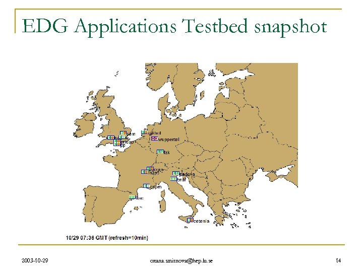 EDG Applications Testbed snapshot 2003 -10 -29 oxana. smirnova@hep. lu. se 14 