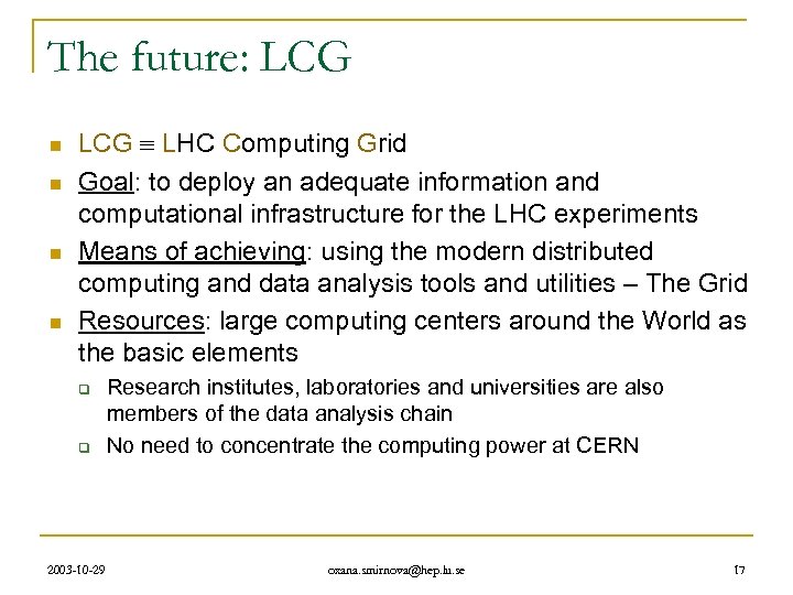 The future: LCG n n LCG LHC Computing Grid Goal: to deploy an adequate