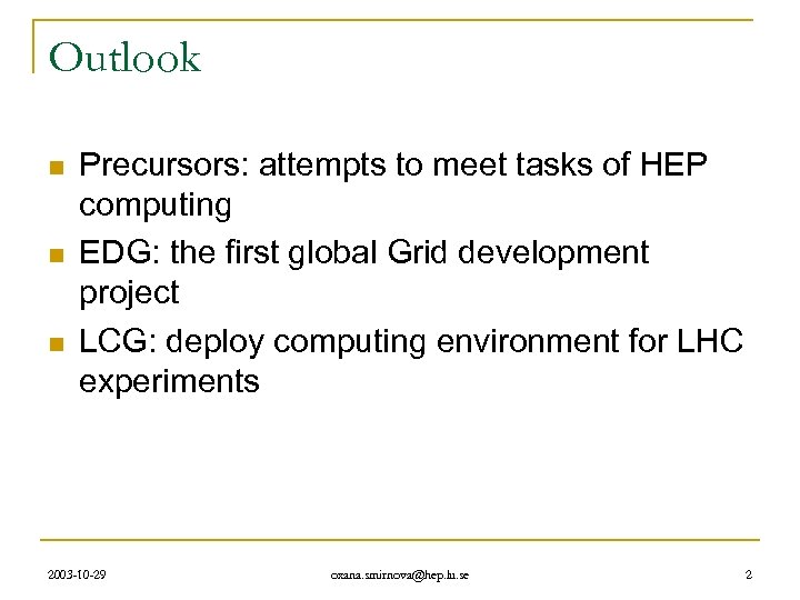 Outlook n n n Precursors: attempts to meet tasks of HEP computing EDG: the
