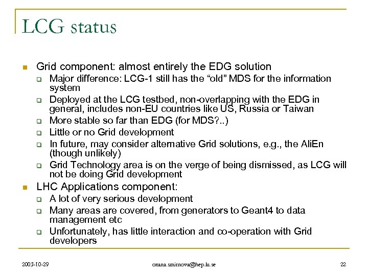 LCG status n Grid component: almost entirely the EDG solution q q q n