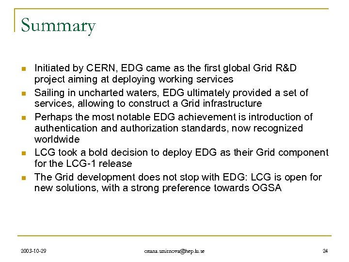 Summary n n n Initiated by CERN, EDG came as the first global Grid