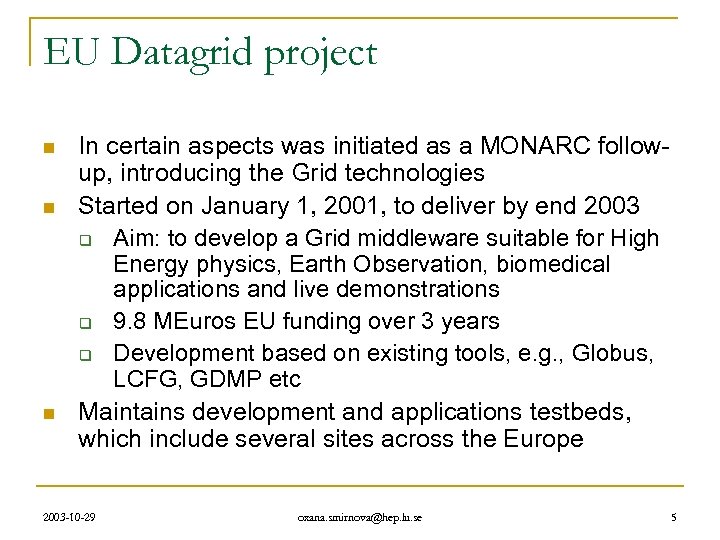 EU Datagrid project n n n In certain aspects was initiated as a MONARC