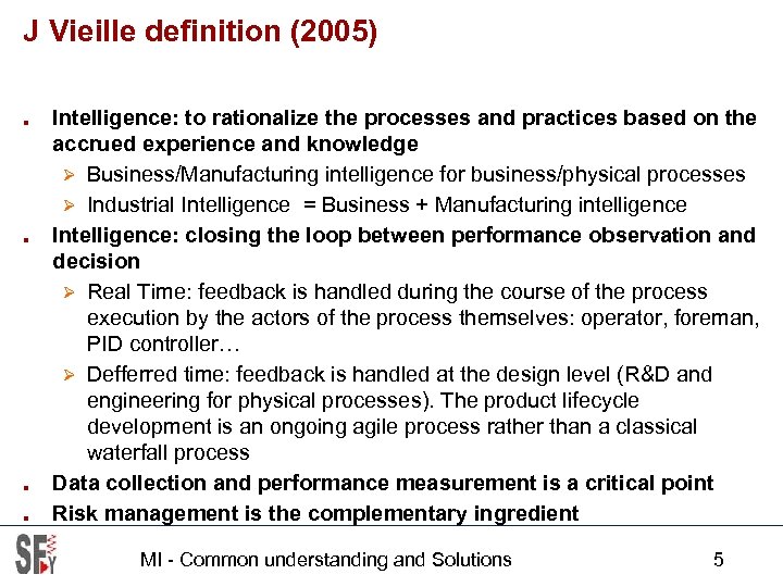 J Vieille definition (2005) ■ ■ Intelligence: to rationalize the processes and practices based