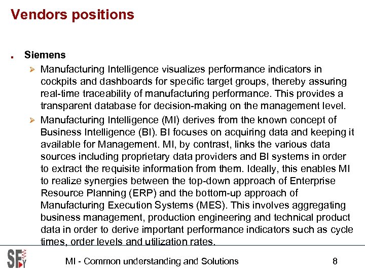 Vendors positions ■ Siemens Ø Manufacturing Intelligence visualizes performance indicators in cockpits and dashboards