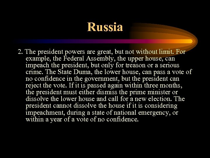 Russia 2. The president powers are great, but not without limit. For example, the