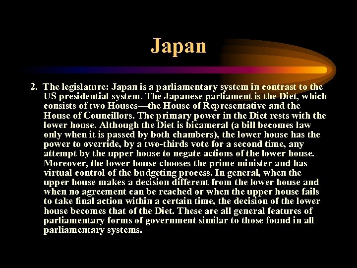 Japan 2. The legislature: Japan is a parliamentary system in contrast to the US