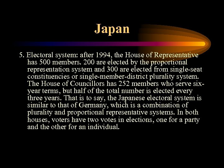 Japan 5. Electoral system: after 1994, the House of Representative has 500 members. 200