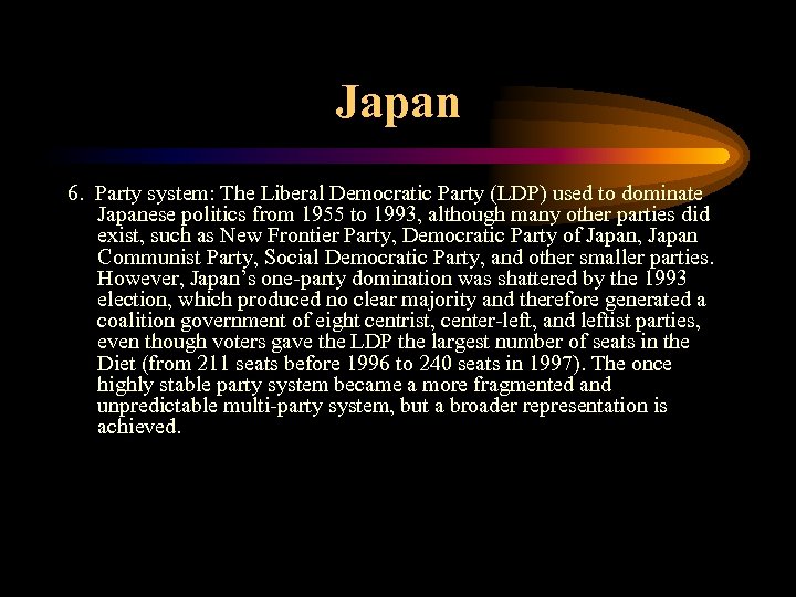 Japan 6. Party system: The Liberal Democratic Party (LDP) used to dominate Japanese politics