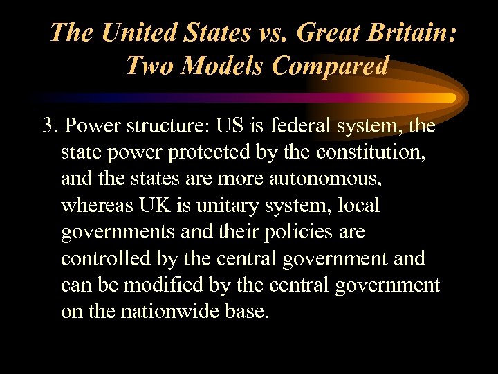 The United States vs. Great Britain: Two Models Compared 3. Power structure: US is