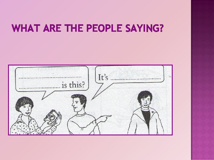 WHAT ARE THE PEOPLE SAYING? 