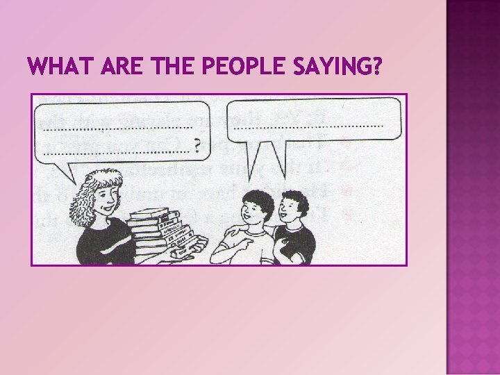 WHAT ARE THE PEOPLE SAYING? 