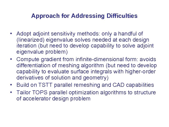 Approach for Addressing Difficulties • Adopt adjoint sensitivity methods: only a handful of (linearized)