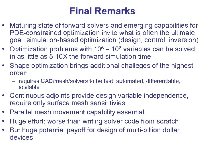 Final Remarks • Maturing state of forward solvers and emerging capabilities for PDE-constrained optimization