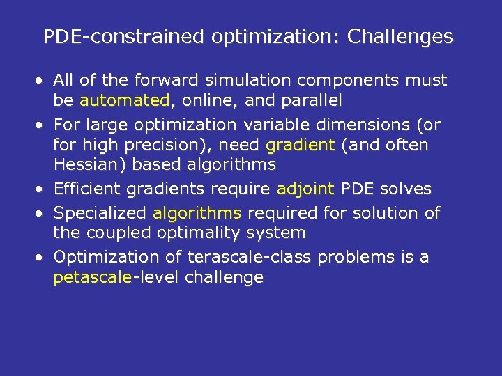 PDE-constrained optimization: Challenges • All of the forward simulation components must be automated, online,