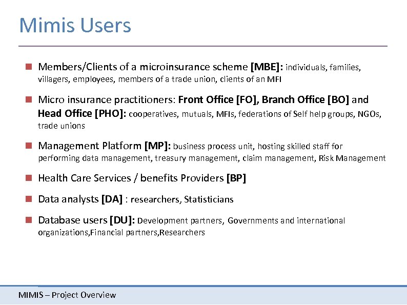 Mimis Users Members/Clients of a microinsurance scheme [MBE]: individuals, families, villagers, employees, members of