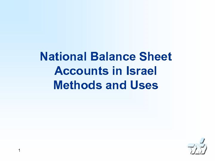 National Balance Sheet Accounts in Israel Methods and Uses 1 
