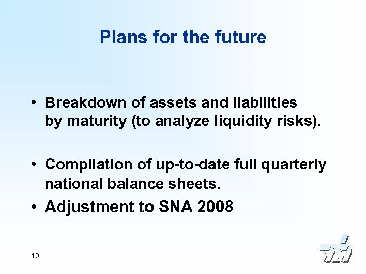 Plans for the future • Breakdown of assets and liabilities by maturity (to analyze