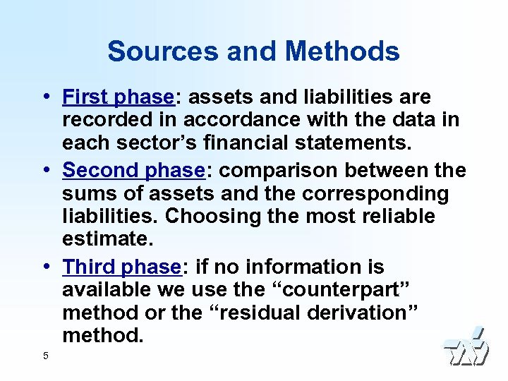 Sources and Methods • First phase: assets and liabilities are recorded in accordance with