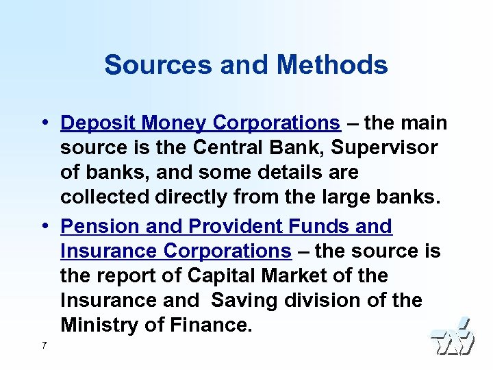 Sources and Methods • Deposit Money Corporations – the main source is the Central