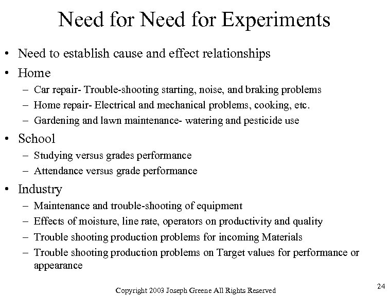 Need for Experiments • Need to establish cause and effect relationships • Home –