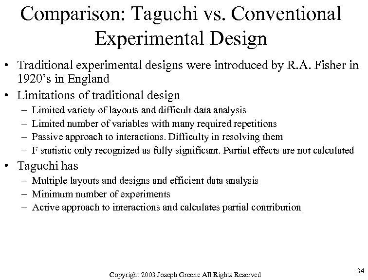 Comparison: Taguchi vs. Conventional Experimental Design • Traditional experimental designs were introduced by R.
