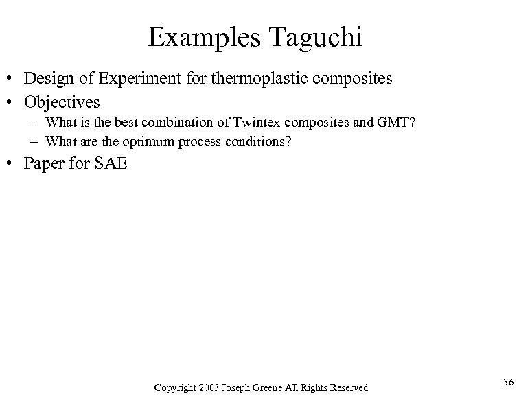 Examples Taguchi • Design of Experiment for thermoplastic composites • Objectives – What is