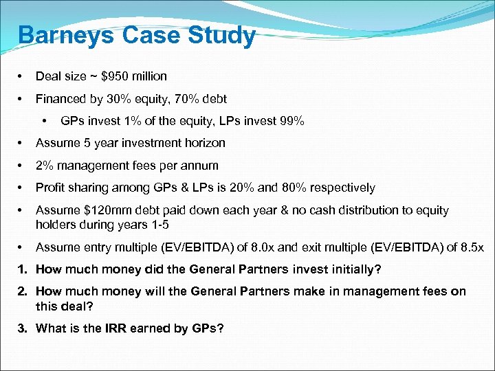 Barneys Case Study • Deal size ~ $950 million • Financed by 30% equity,