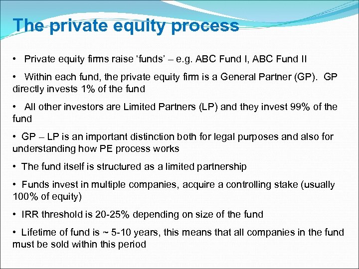 The private equity process • Private equity firms raise ‘funds’ – e. g. ABC
