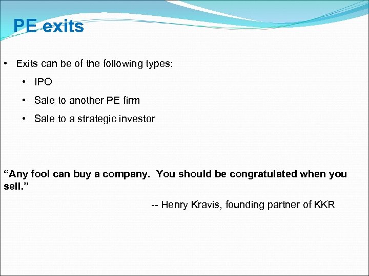 PE exits • Exits can be of the following types: • IPO • Sale