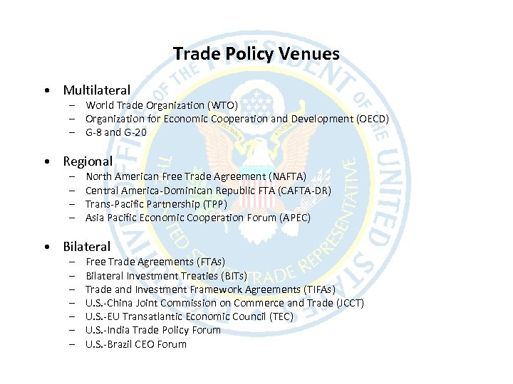 Trade Policy Venues • Multilateral – World Trade Organization (WTO) – Organization for Economic