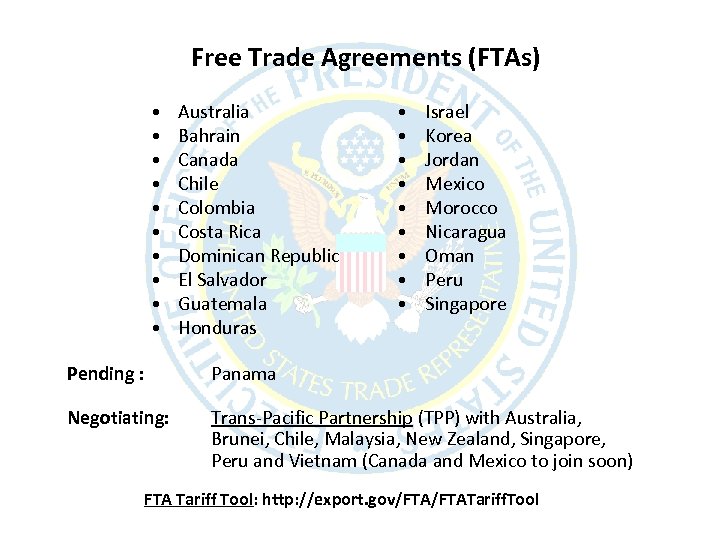 Free Trade Agreements (FTAs) • • • Australia Bahrain Canada Chile Colombia Costa Rica
