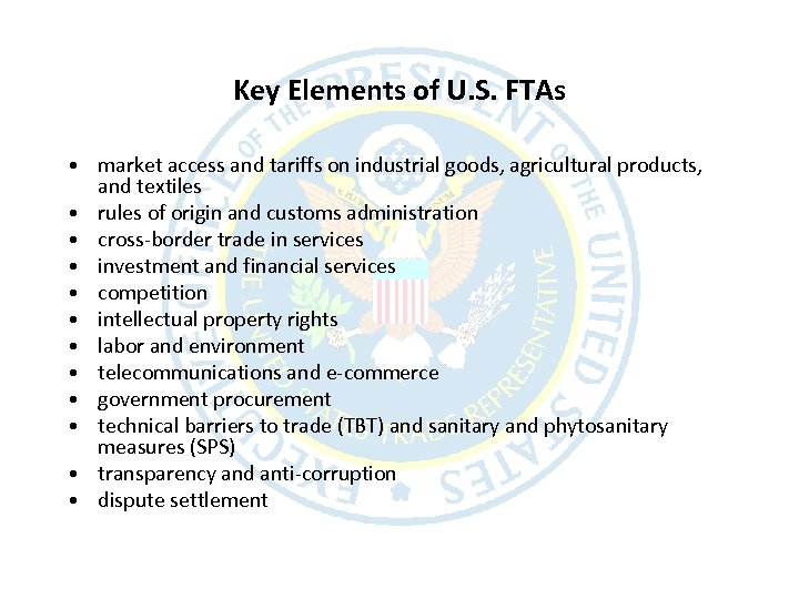 Key Elements of U. S. FTAs • market access and tariffs on industrial goods,
