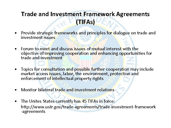 Trade and Investment Framework Agreements (TIFAs) • Provide strategic frameworks and principles for dialogue