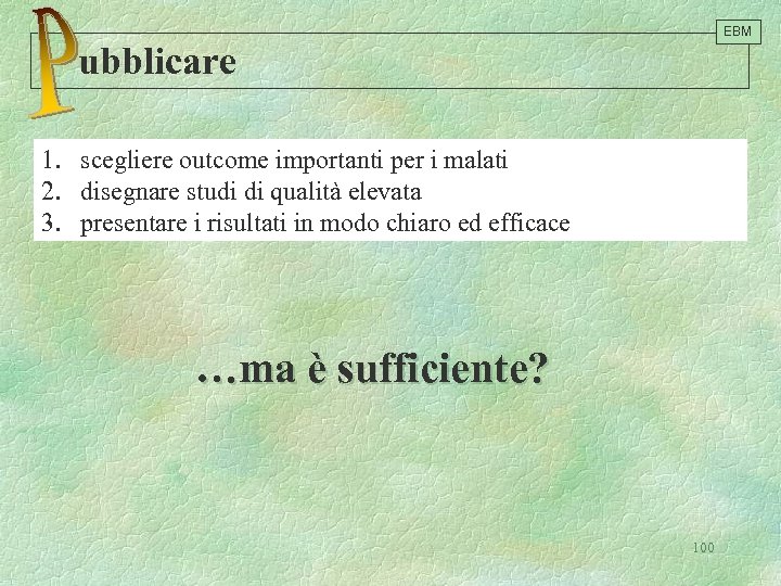 EBM ubblicare 1. scegliere outcome importanti per i malati 2. disegnare studi di qualità