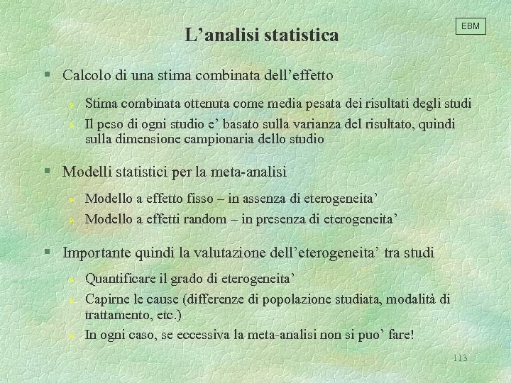 EBM L’analisi statistica § Calcolo di una stima combinata dell’effetto Ø Ø Stima combinata