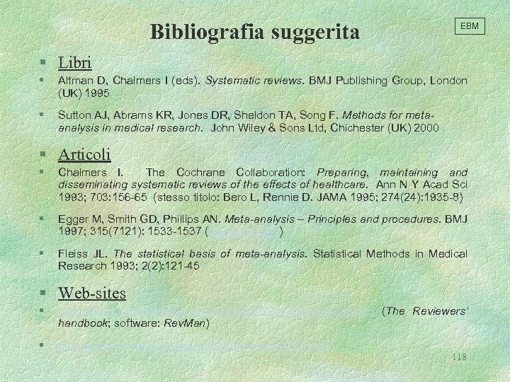 Bibliografia suggerita EBM § Libri § Altman D, Chalmers I (eds). Systematic reviews. BMJ