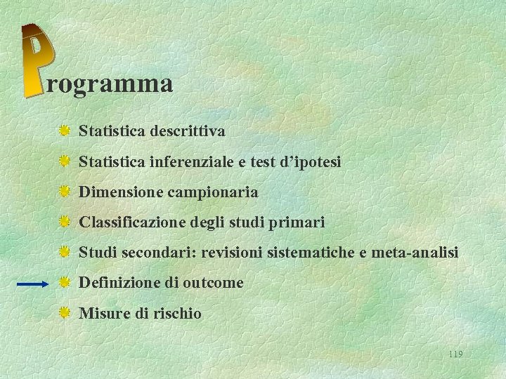 rogramma Statistica descrittiva Statistica inferenziale e test d’ipotesi Dimensione campionaria Classificazione degli studi primari