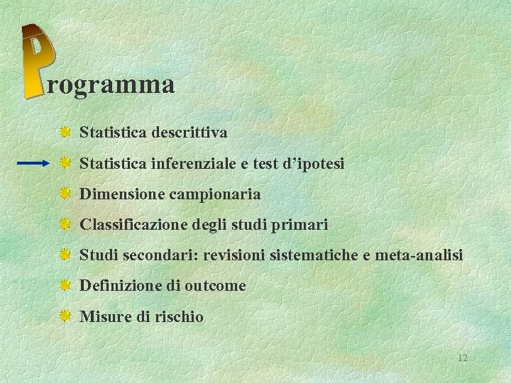 rogramma Statistica descrittiva Statistica inferenziale e test d’ipotesi Dimensione campionaria Classificazione degli studi primari