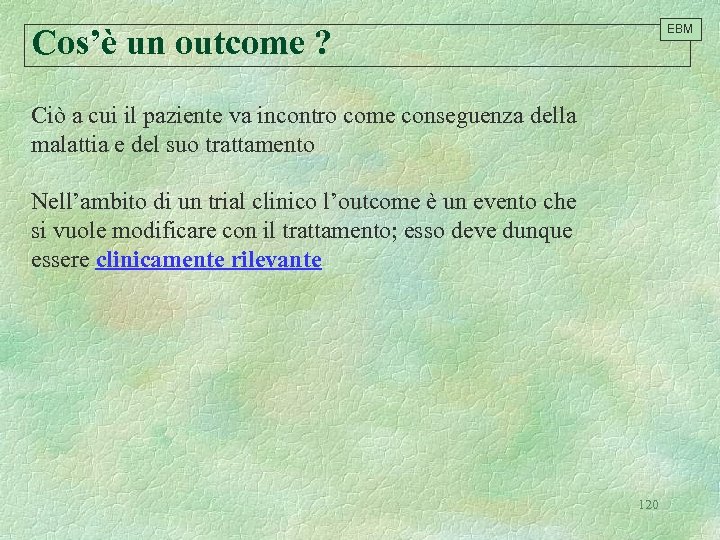 Cos’è un outcome ? EBM Ciò a cui il paziente va incontro come conseguenza