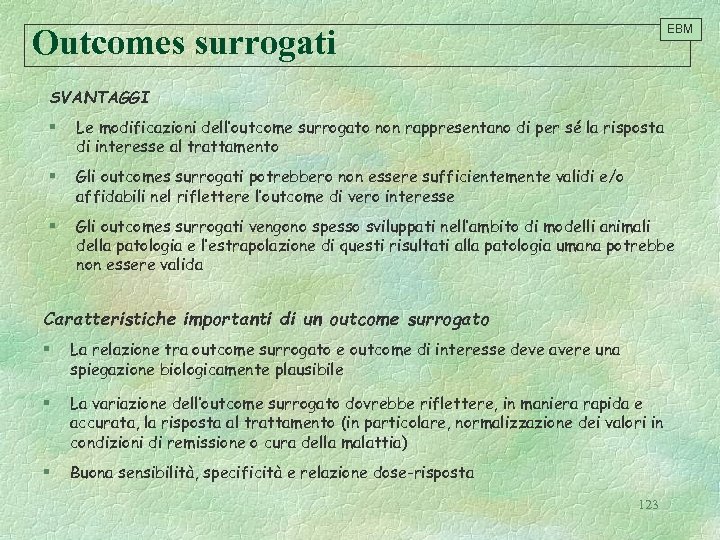 Outcomes surrogati EBM SVANTAGGI § Le modificazioni dell’outcome surrogato non rappresentano di per sé