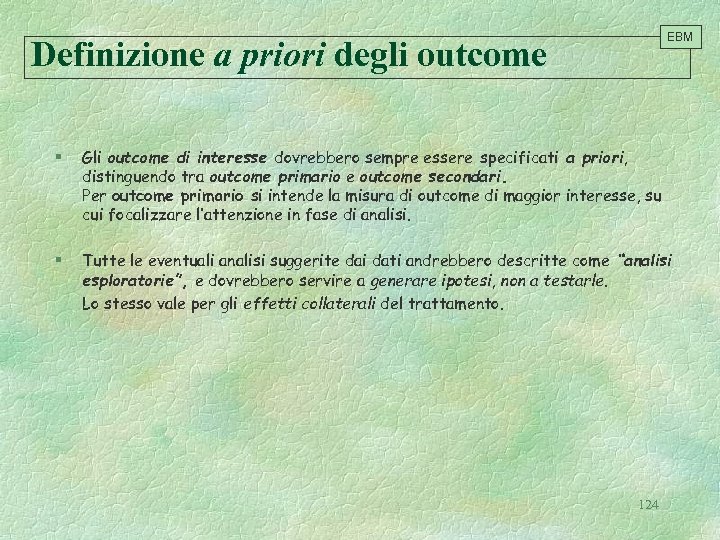 EBM Definizione a priori degli outcome § Gli outcome di interesse dovrebbero sempre essere