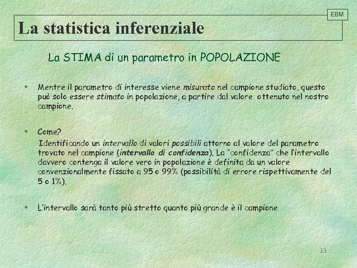 EBM La statistica inferenziale La STIMA di un parametro in POPOLAZIONE § Mentre il