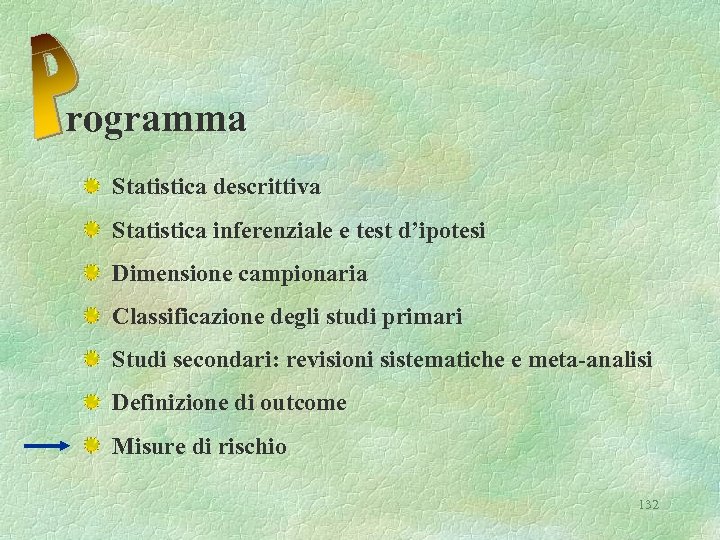 rogramma Statistica descrittiva Statistica inferenziale e test d’ipotesi Dimensione campionaria Classificazione degli studi primari