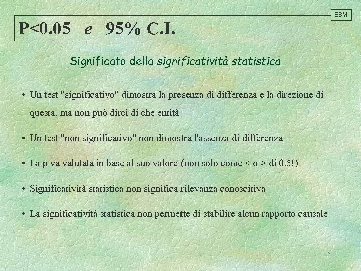 EBM P<0. 05 e 95% C. I. Significato della significatività statistica • Un test