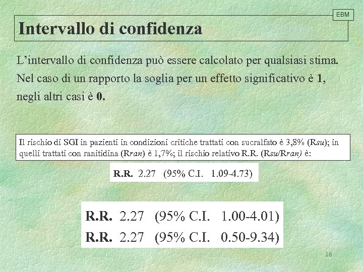 EBM Intervallo di confidenza L’intervallo di confidenza può essere calcolato per qualsiasi stima. Nel