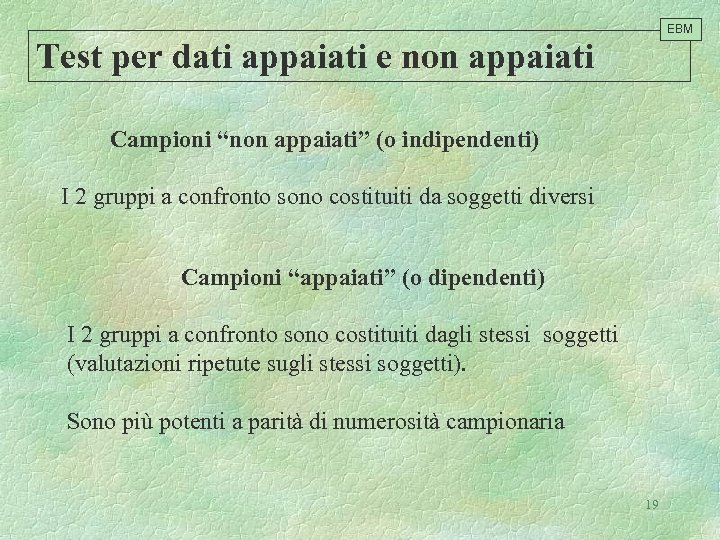 EBM Test per dati appaiati e non appaiati Campioni “non appaiati” (o indipendenti) I