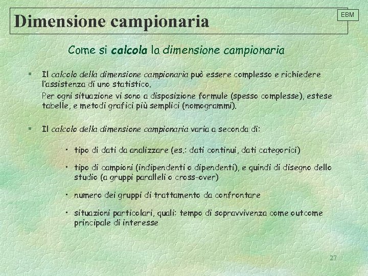 Dimensione campionaria EBM Come si calcola la dimensione campionaria § Il calcolo della dimensione