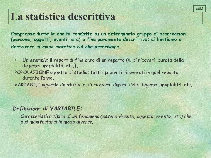 EBM La statistica descrittiva Comprende tutte le analisi condotte su un determinato gruppo di