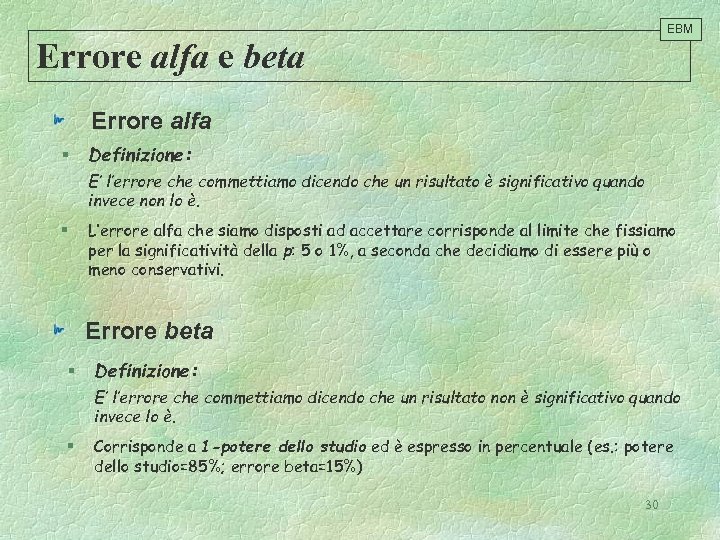 EBM Errore alfa e beta Errore alfa § Definizione: E’ l’errore che commettiamo dicendo