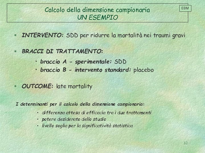 Calcolo della dimensione campionaria UN ESEMPIO EBM § INTERVENTO: SDD per ridurre la mortalità